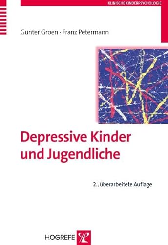 Depressive Kinder und Jugendliche (Klinische Kinderpsychologie) von Hogrefe Verlag GmbH + Co.