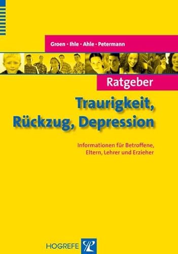 Ratgeber Traurigkeit, Rückzug, Depression: Informationen für Betroffene, Eltern, Lehrer und Erzieher (Ratgeber Kinder- und Jugendpsychotherapie) von Hogrefe Verlag GmbH + Co.