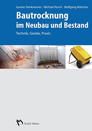Bautrocknung im Neubau und Bestand: Technik, Geräte, Praxis. von Mller Rudolf