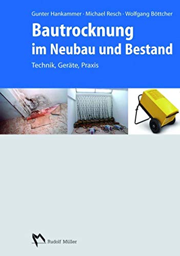 Bautrocknung im Neubau und Bestand: Technik, Geräte, Praxis.