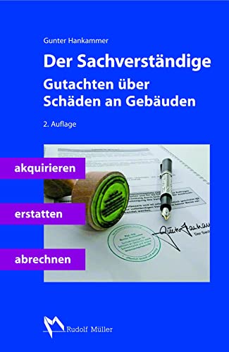 Der Sachverständige: Gutachten über Schäden an Gebäuden akquirieren, erstatten, abrechnen von Mller Rudolf