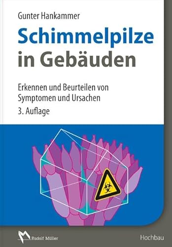 Schimmelpilze in Gebäuden: Erkennen und Beurteilen von Symptomen und Ursachen Schimmelpilze in Gebäuden: Erkennen und Beurteilen von Symptomen und Ursachen von MÜLLER, RUDOLF