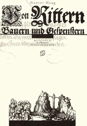 Von Rittern, Bauern und Gespenstern: Geschichten aus der Chronik der Grafen von Zimmern (Regionalgeschichte im GMEINER-Verlag)