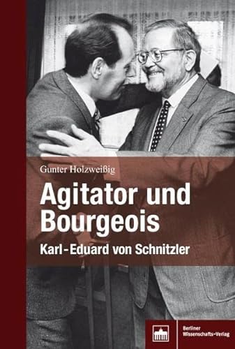Agitator und Bourgeois: Karl-Eduard von Schnitzler von Bwv - Berliner Wissenschafts-Verlag