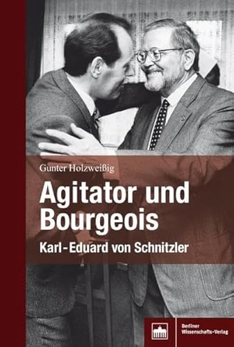 Agitator und Bourgeois: Karl-Eduard von Schnitzler von Bwv - Berliner Wissenschafts-Verlag