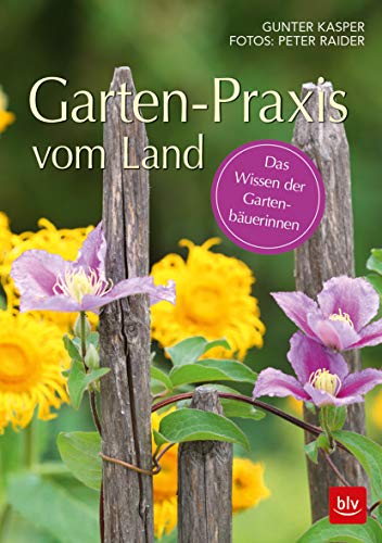 Garten-Praxis vom Land: Das Wissen der Gartenbäuerinnen (BLV Gartenpraxis) Garten-Praxis vom Land: Das Wissen der Gartenbäuerinnen (BLV Gartenpraxis) von Gräfe und Unzer