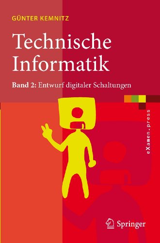 Technische Informatik: Band 2: Entwurf digitaler Schaltungen (eXamen.press, Band 2)