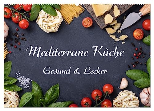 Mediterrane Küche - Gesund & Lecker (Wandkalender 2024 DIN A2 quer), CALVENDO Monatskalender