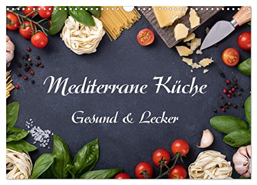 Mediterrane Küche - Gesund & Lecker (Wandkalender 2024 DIN A3 quer), CALVENDO Monatskalender von CALVENDO