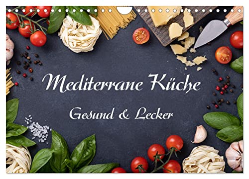 Mediterrane Küche - Gesund & Lecker (Wandkalender 2024 DIN A4 quer), CALVENDO Monatskalender von CALVENDO
