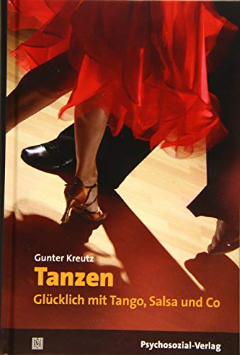 Tanzen - Glücklich mit Tango, Salsa und Co (Sachbuch Psychosozial) von Psychosozial Verlag GbR