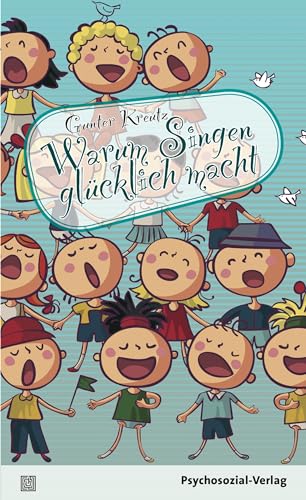 Warum Singen glücklich macht (Sachbuch Psychosozial)