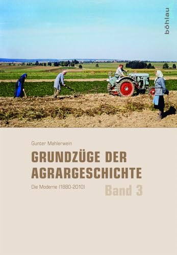 Die Moderne: 1880-2010: Band 3: Die Moderne (1880–2010) (Grundzüge der Agrargeschichte, Band 3)