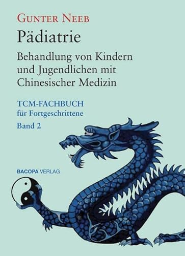 Pädiatrie: Behandlung von Kindern und Jugendlichen mit Chinesischer Medizin (TCM-Fachbuch für Fortgeschrittene, Band 2) von Bacopa