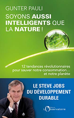 Soyons aussi intelligents que la nature !: 12 tendances révolutionnaires pour sauver notre consommation... et notre planète von L'OBSERVATOIRE