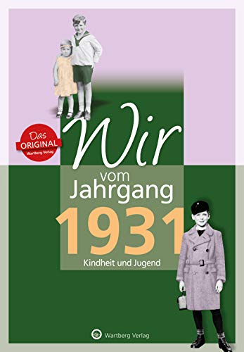 Wir vom Jahrgang 1931 - Kindheit und Jugend (Jahrgangsbände): Geschenkbuch zum 93. Geburtstag - Jahrgangsbuch mit Geschichten, Fotos und Erinnerungen mitten aus dem Alltag von Wartberg Verlag