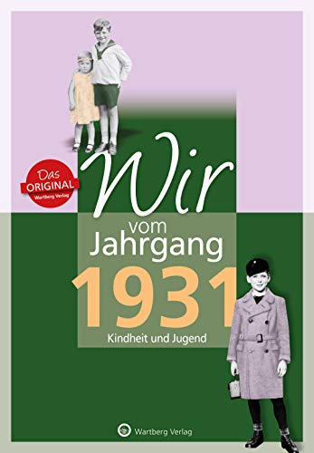 Wir vom Jahrgang 1931 - Kindheit und Jugend (Jahrgangsbände): Geschenkbuch zum 93. Geburtstag - Jahrgangsbuch mit Geschichten, Fotos und Erinnerungen mitten aus dem Alltag