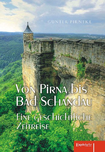 Von Pirna bis Bad Schandau: Eine geschichtliche Zeitreise von Engelsdorfer Verlag