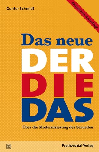 Das neue Der Die Das: Über die Modernisierung des Sexuellen. Aktualisierte Neuauflage (Sachbuch Psychosozial) von Psychosozial Verlag GbR