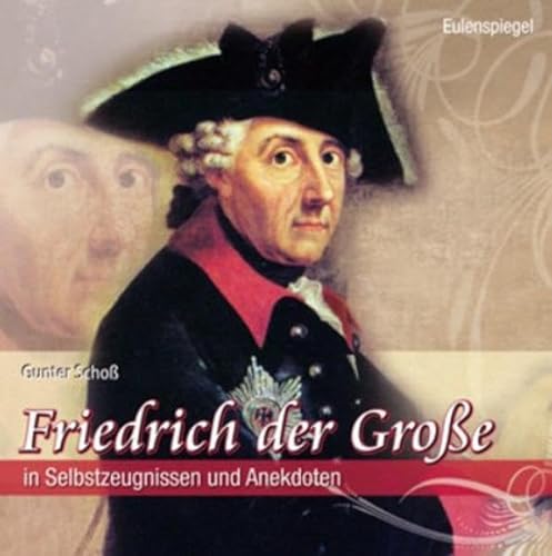 Friedrich der Große: In Selbstzeugnissen und Anekdoten von Eulenspiegel