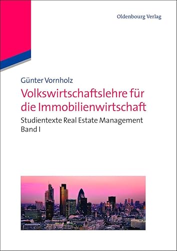 Volkswirtschaftslehre für die Immobilienwirtschaft: Studientexte Real Estate Management Band I von Walter de Gruyter