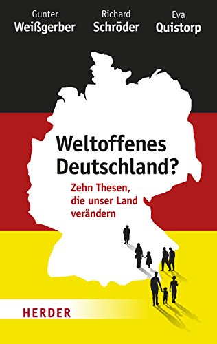 Weltoffenes Deutschland?: Zehn Thesen, die unser Land verändern Weltoffenes Deutschland?: Zehn Thesen, die unser Land verändern von Herder