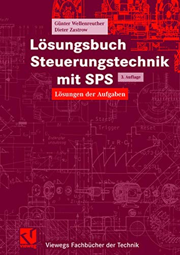 Lösungsbuch Steuerungstechnik mit SPS: Lösungen der Aufgaben (Viewegs Fachbücher der Technik) (German Edition)