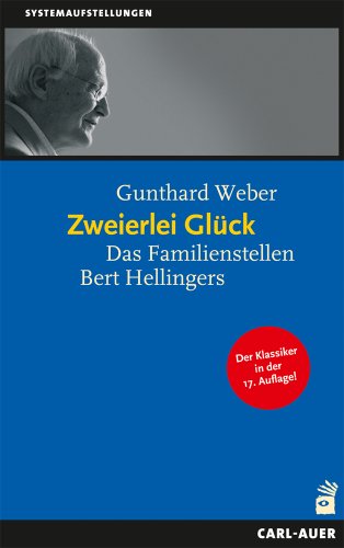 Zweierlei Glück: Das Familienstellen Bert Hellingers Zweierlei Glück: Das Familienstellen Bert Hellingers