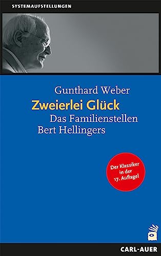 Zweierlei Glück: Das klassische Familienstellen Bert Hellingers (Systemaufstellungen) von Auer-System-Verlag, Carl