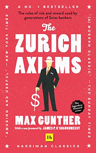 The Zurich Axioms: The Rules of Risk and Reward Used by Generations of Swiss Bankers (Harriman Classics)