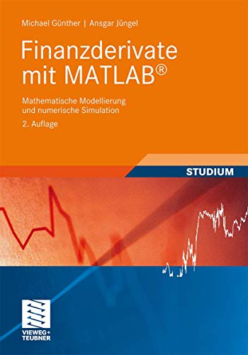 Finanzderivate mit Matlab: Mathematische Modellierung und Numerische Simulation (German Edition)