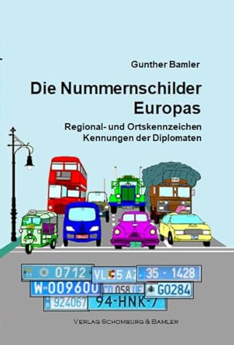 Die Nummernschilder Europas: Regional- und Ortskennzeichen, Kennungen der Diplomaten von Verlag Schomburg & Bamler