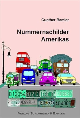 Nummernschilder Amerikas: Kennzeichen und Fakten rund um den Straßenverkehr von allen amerikanischen Ländern von Verlag Schomburg & Bamler