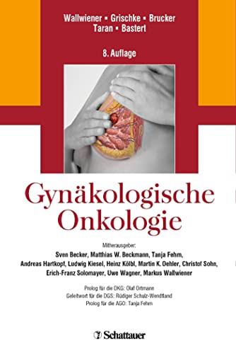 Gynäkologische Onkologie: Prolog für die DKG: Olaf Ortmann, Geleitwort für die DGS: Rüdiger Schulz-Wendtland, Prolog für die AGO: Tanja Fehm von Schattauer GmbH