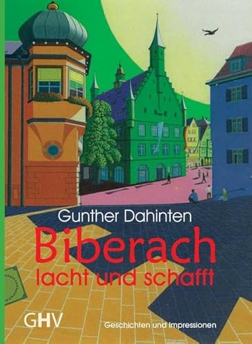Biberach lacht und schafft: Geschichten und Impressionen