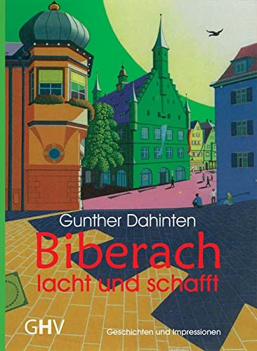 Biberach lacht und schafft: Geschichten und Impressionen