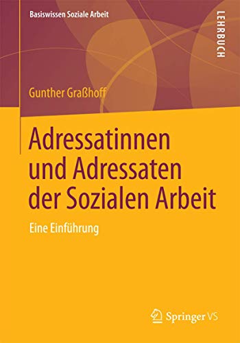 Adressatinnen und Adressaten der Sozialen Arbeit: Eine Einführung (Basiswissen Soziale Arbeit, 3, Band 3) von Springer VS