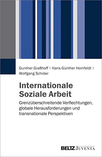 Internationale Soziale Arbeit: Grenzüberschreitende Verflechtungen, globale Herausforderungen und transnationale Perspektiven von Beltz Juventa