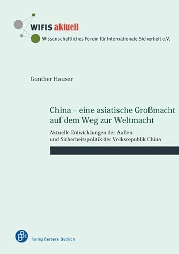 China - eine asiatische Großmacht auf dem Weg zur Weltmacht: Aktuelle Entwicklungen der Außen- und Sicherheitspolitik der Volksrepublik China (WIFIS-aktuell) von Verlag Barbara Budrich