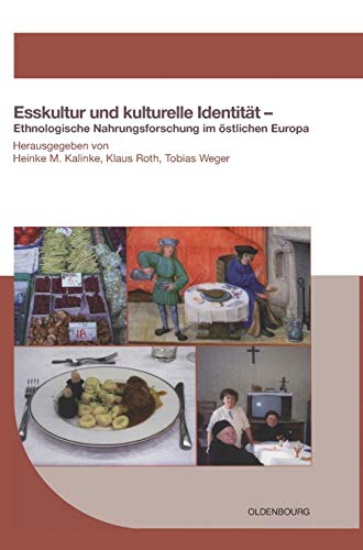 Esskultur und kulturelle Identität: Ethnologische Nahrungsforschung im östlichen Europa (Schriften des Bundesinstituts für Kultur und Geschichte der Deutschen im östlichen Europa, 40, Band 40)