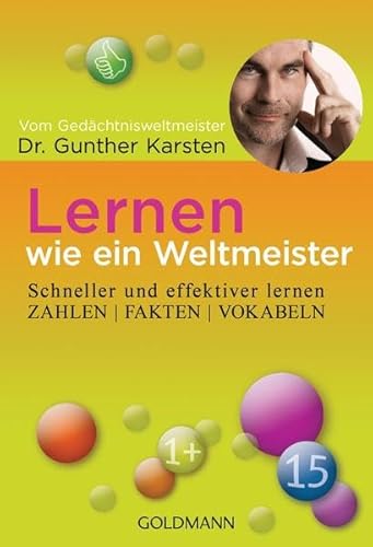 Lernen wie ein Weltmeister: Zahlen, Fakten, Vokabeln schneller und effektiver lernen Lernen wie ein Weltmeister: Zahlen, Fakten, Vokabeln schneller und effektiver lernen