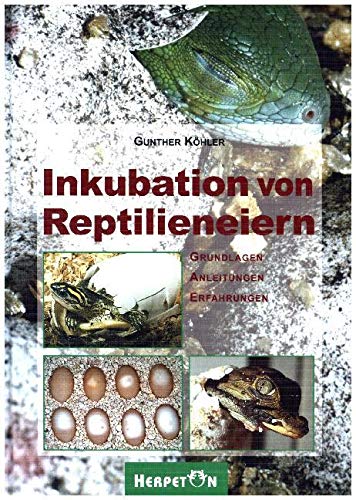 Inkubation von Reptilieneiern: Grundlagen, Anleitungen und Erfahrungen: Grundlagen - Anleitungen - Erfahrungen Inkubation von Reptilieneiern: Grundlagen, Anleitungen und Erfahrungen: Grundlagen - Anleitungen - Erfahrungen von Herpeton Verlag