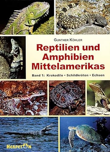 Reptilien und Amphibien Mittelamerikas. Band1: Krokodile Schildkröten Echsen