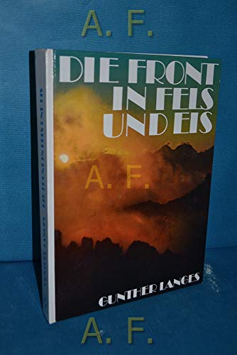 Die Front in Fels und Eis. Der Weltkrieg 1915 - 1918 im Hochgebirge