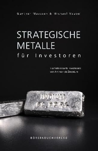 Strategische Metalle für Investoren: Hochinteressante Investments von Antimon bis Zirconium Strategische Metalle für Investoren: Hochinteressante Investments von Antimon bis Zirconium