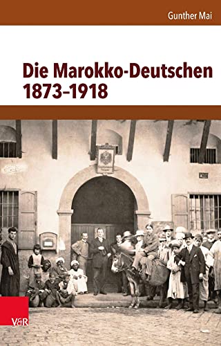 Die Marokko-Deutschen 1873-1918 von Vandenhoeck + Ruprecht