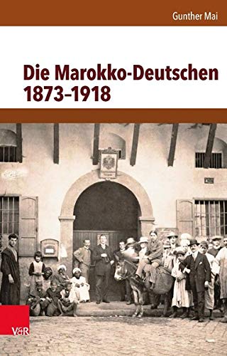 Die Marokko-Deutschen 1873-1918 von Vandenhoeck + Ruprecht