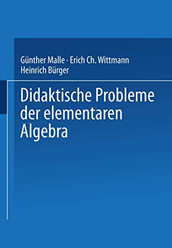 Didaktische Probleme der elementaren Algebra.: Mit vielen Beispielaufg. Hrsg. v. Erich Ch. Wittmann. von Vieweg+Teubner Verlag