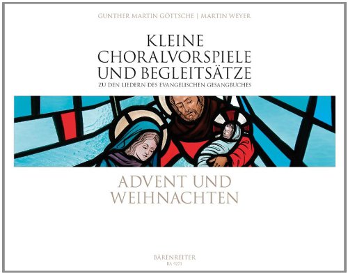 Kleine Choralvorspiele und Begleitsätze zu den Liedern des evangelischen Gesangbuches. Advent und Weihnachten von Bärenreiter Verlag Kasseler Großauslieferung