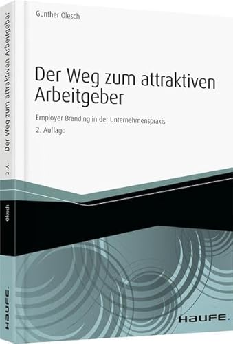 Der Weg zum attraktiven Arbeitgeber: Employer Branding in der Unternehmenspraxis (Haufe Fachbuch)